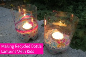 Making Recycled Bottle Lanterns With Kids