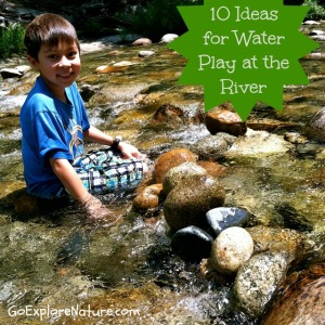 10 ideas for water play at the river