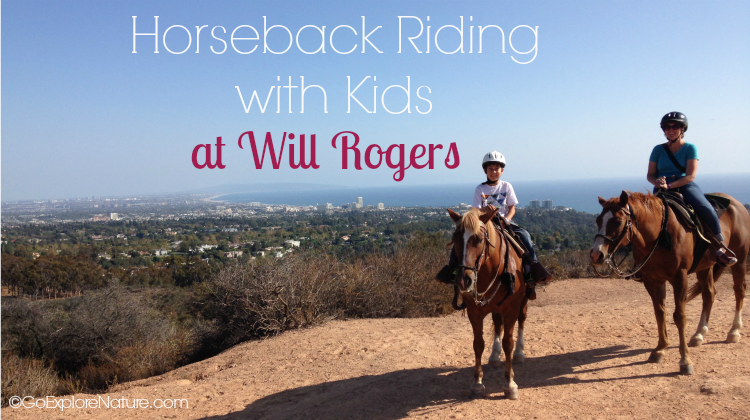 Horseback riding with kids at Will Rogers is a fun way for families to enjoy the outdoors in Los Angeles. Here's how to make the most of this LA day trip.