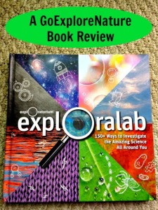 Exploralab: 150 Ways to Investigate the Amazing Science All Around You